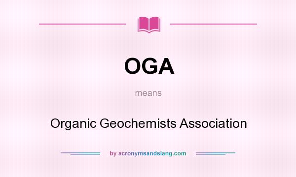 What does OGA mean? It stands for Organic Geochemists Association