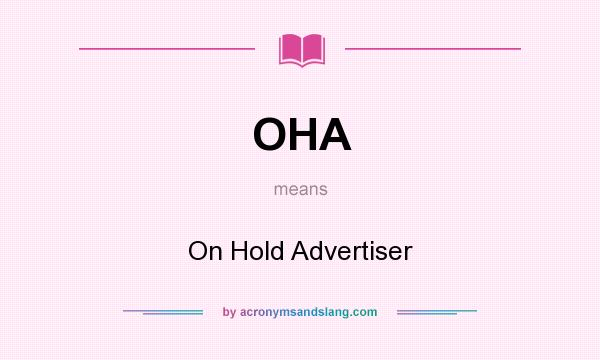 What does OHA mean? It stands for On Hold Advertiser
