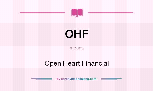 What does OHF mean? It stands for Open Heart Financial