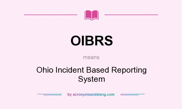 What does OIBRS mean? It stands for Ohio Incident Based Reporting System