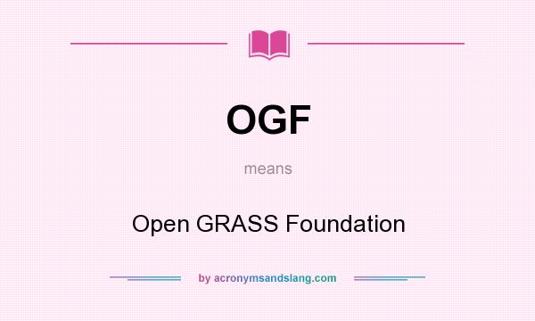 What does OGF mean? It stands for Open GRASS Foundation