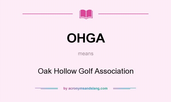 What does OHGA mean? It stands for Oak Hollow Golf Association