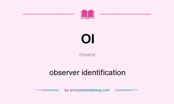 What does OI mean? It stands for observer identification