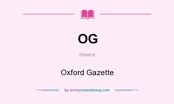 What does OG mean? It stands for Oxford Gazette