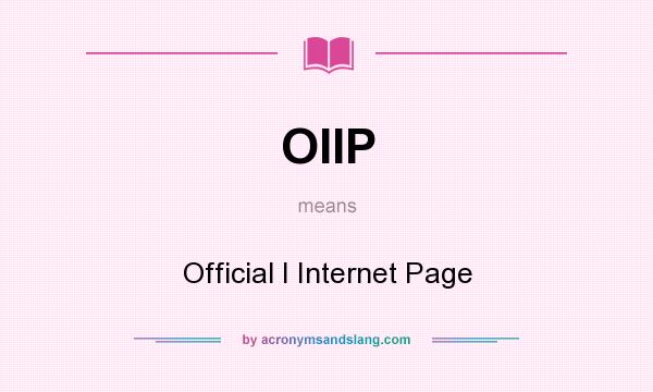 What does OIIP mean? It stands for Official I Internet Page
