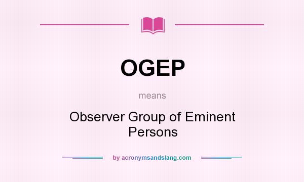 What does OGEP mean? It stands for Observer Group of Eminent Persons
