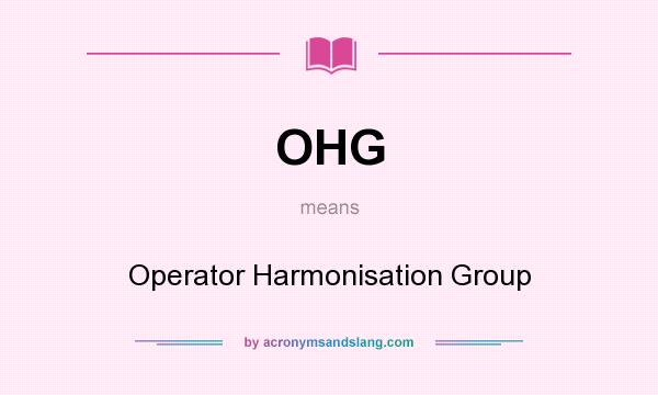 What does OHG mean? It stands for Operator Harmonisation Group