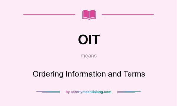 What does OIT mean? It stands for Ordering Information and Terms