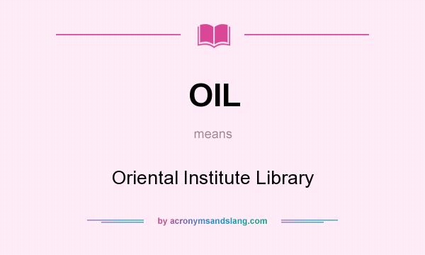 What does OIL mean? It stands for Oriental Institute Library