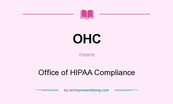 What does OHC mean? It stands for Office of HIPAA Compliance