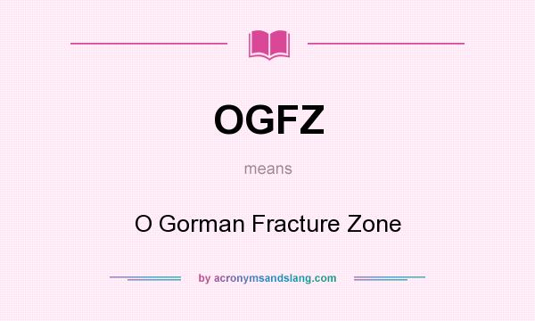 What does OGFZ mean? It stands for O Gorman Fracture Zone