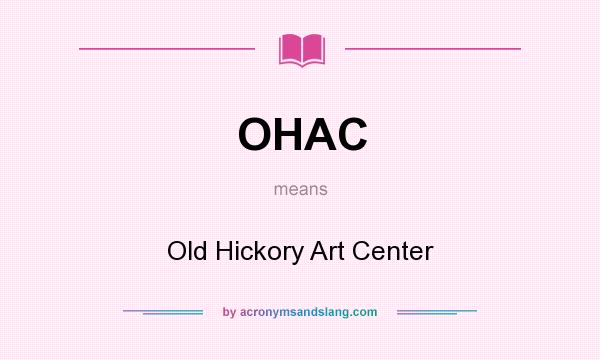 What does OHAC mean? It stands for Old Hickory Art Center