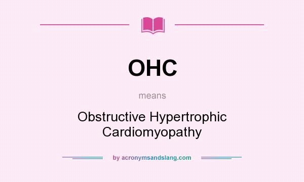 What does OHC mean? It stands for Obstructive Hypertrophic Cardiomyopathy