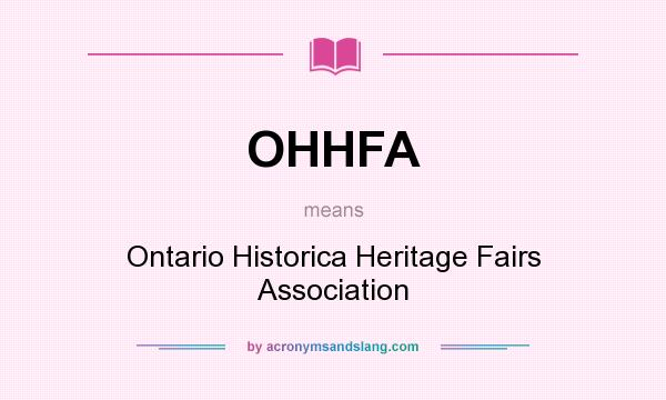What does OHHFA mean? It stands for Ontario Historica Heritage Fairs Association