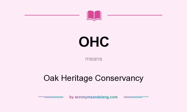 What does OHC mean? It stands for Oak Heritage Conservancy