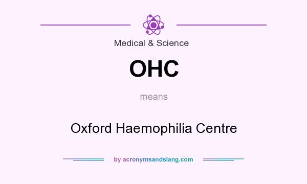 What does OHC mean? It stands for Oxford Haemophilia Centre