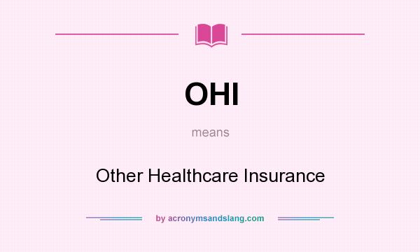 What does OHI mean? It stands for Other Healthcare Insurance