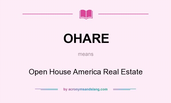 What does OHARE mean? It stands for Open House America Real Estate