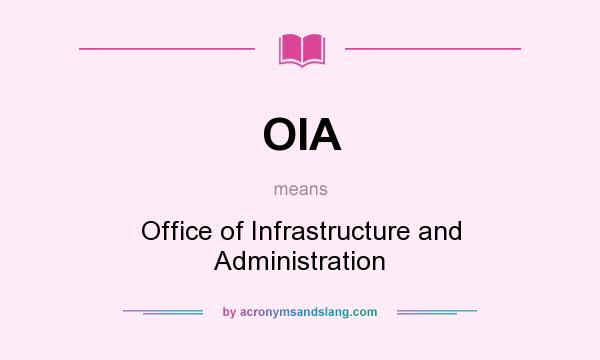 What does OIA mean? It stands for Office of Infrastructure and Administration