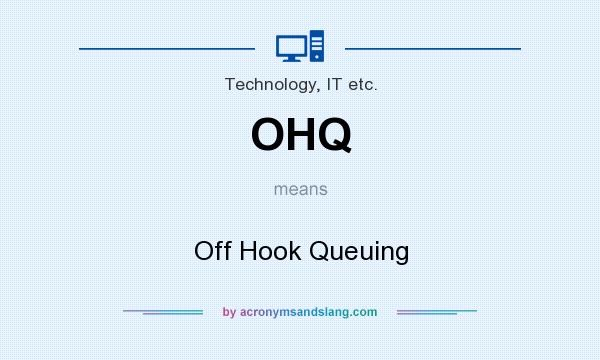 What does OHQ mean? It stands for Off Hook Queuing