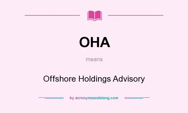What does OHA mean? It stands for Offshore Holdings Advisory