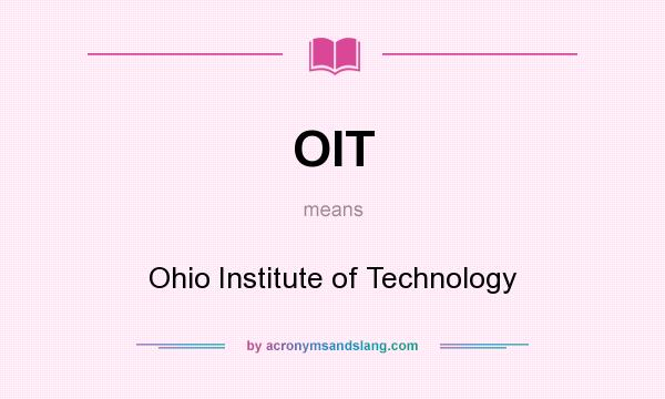 What does OIT mean? It stands for Ohio Institute of Technology