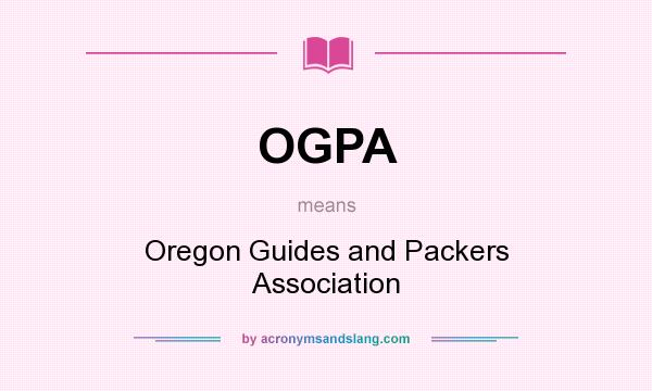 What does OGPA mean? It stands for Oregon Guides and Packers Association