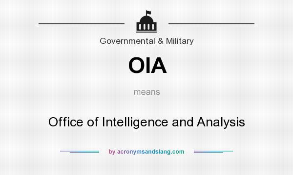 What does OIA mean? It stands for Office of Intelligence and Analysis