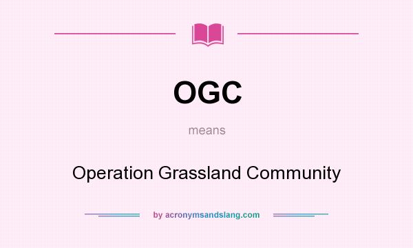 What does OGC mean? It stands for Operation Grassland Community