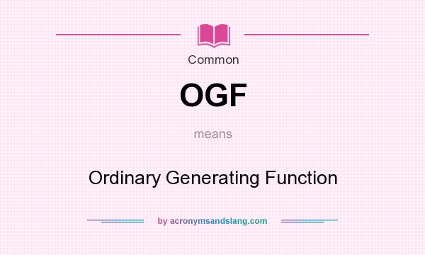 What does OGF mean? It stands for Ordinary Generating Function