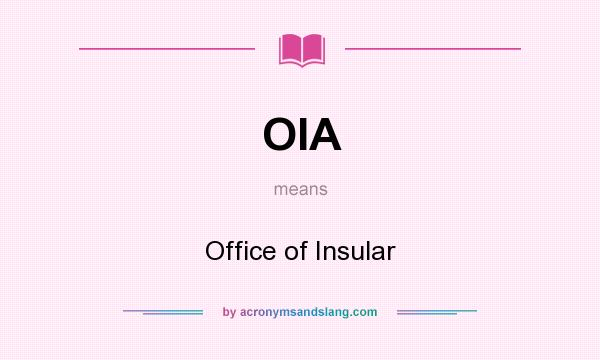 What does OIA mean? It stands for Office of Insular