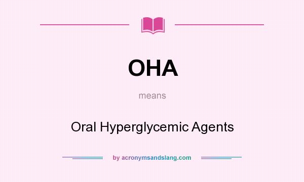 What does OHA mean? It stands for Oral Hyperglycemic Agents