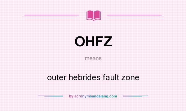 What does OHFZ mean? It stands for outer hebrides fault zone