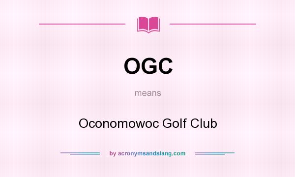 What does OGC mean? It stands for Oconomowoc Golf Club