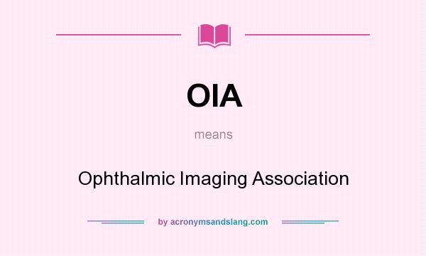 What does OIA mean? It stands for Ophthalmic Imaging Association