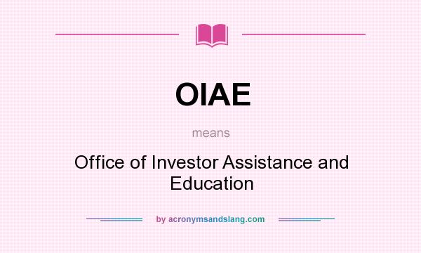 What does OIAE mean? It stands for Office of Investor Assistance and Education