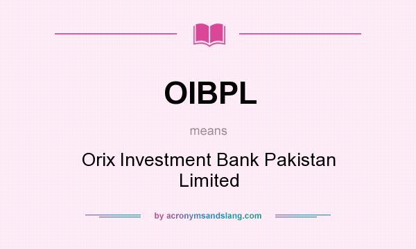 What does OIBPL mean? It stands for Orix Investment Bank Pakistan Limited
