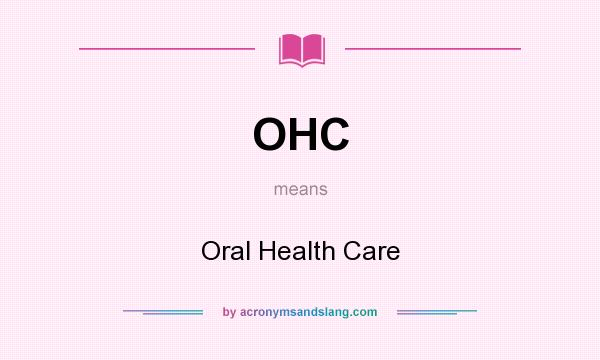 What does OHC mean? It stands for Oral Health Care