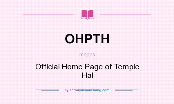 What does OHPTH mean? It stands for Official Home Page of Temple Hal
