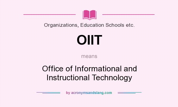 What does OIIT mean? It stands for Office of Informational and Instructional Technology