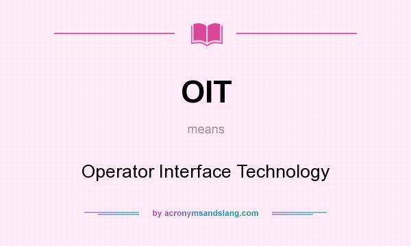 What does OIT mean? It stands for Operator Interface Technology