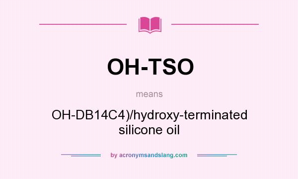 What does OH-TSO mean? It stands for OH-DB14C4)/hydroxy-terminated silicone oil