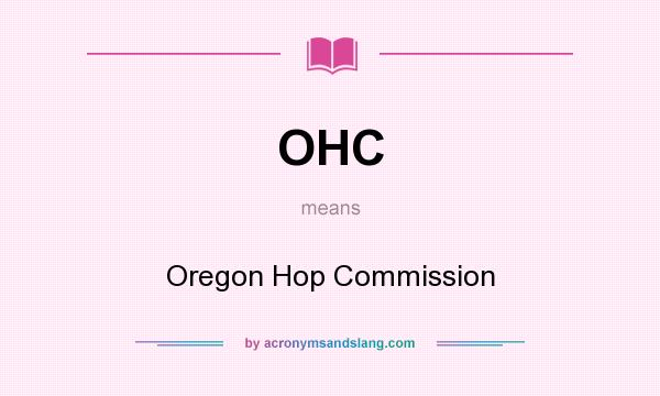 What does OHC mean? It stands for Oregon Hop Commission
