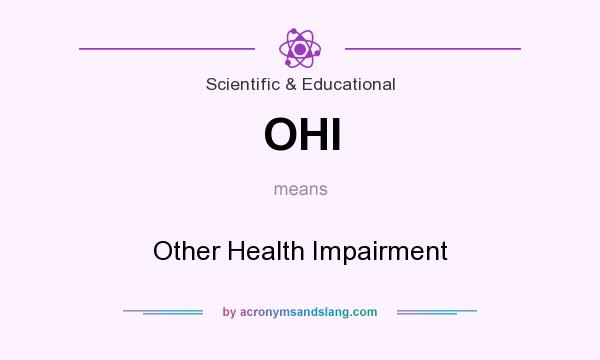 What does OHI mean? It stands for Other Health Impairment
