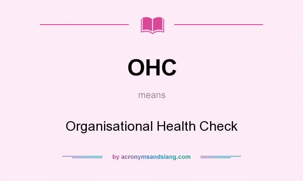 What does OHC mean? It stands for Organisational Health Check