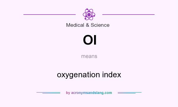 What does OI mean? It stands for oxygenation index