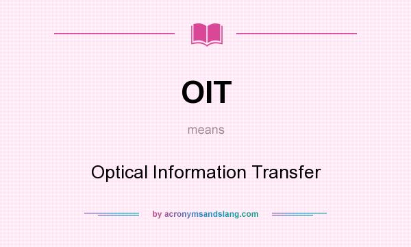 What does OIT mean? It stands for Optical Information Transfer