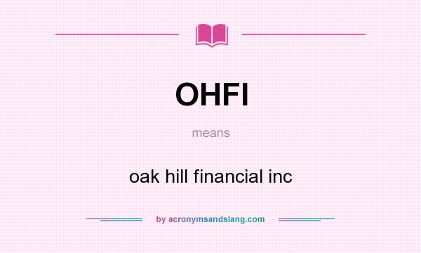 What does OHFI mean? It stands for oak hill financial inc