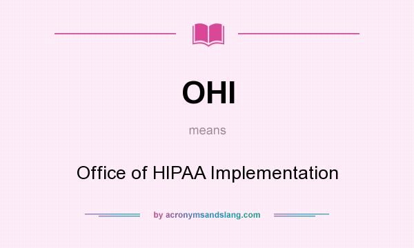 What does OHI mean? It stands for Office of HIPAA Implementation