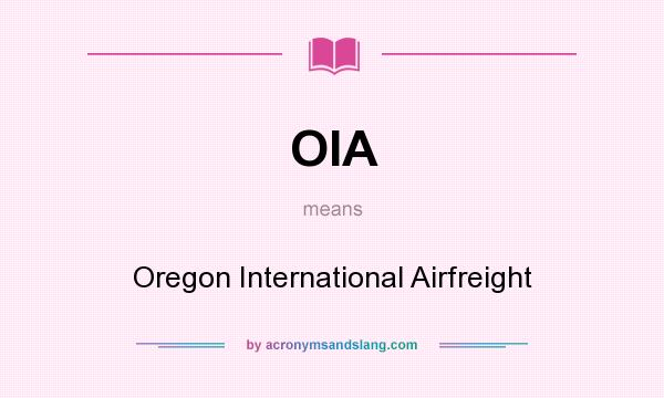What does OIA mean? It stands for Oregon International Airfreight